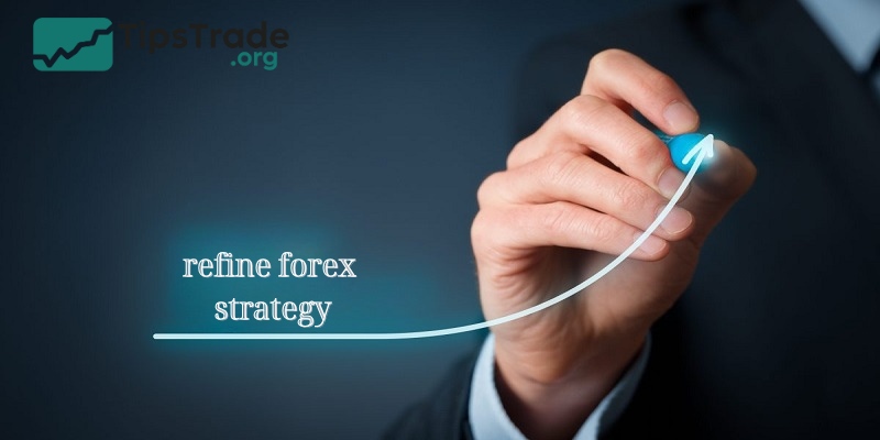How to Refine Forex Strategy for Better Trading Performance