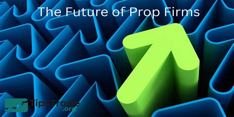 Future of Prop Firms: Trends Transforming Proprietary Trading