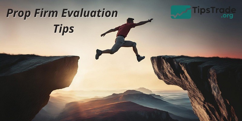 Prop Firm Evaluation Tips – How to Pass and Maximize Your Funding Chances