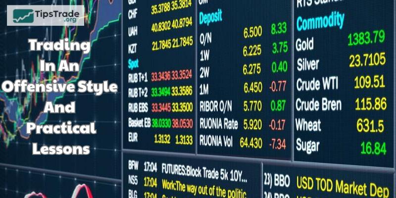 Trading In An Offensive Style And Practical Lessons