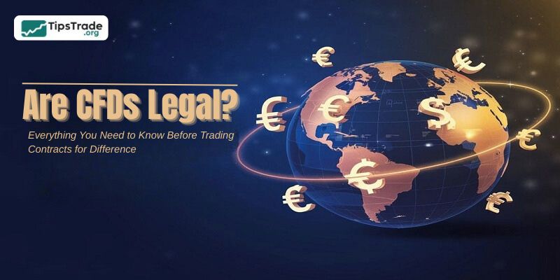 Are CFDs Legal? Everything You Need to Know Before Trading Contracts for Difference