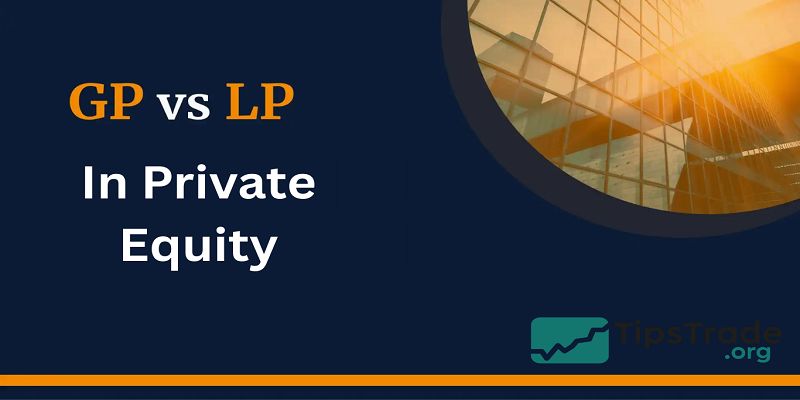 LP vs GP in Private Equity: Roles, Responsibilities, and Key Differences Explained