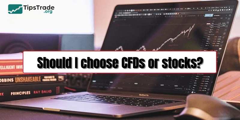 Should I choose CFDs or stocks? Understand the Differences!